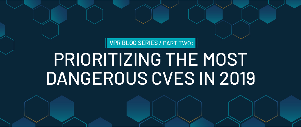 How VPR Helped Prioritize the Most Dangerous CVEs in 2019 image
